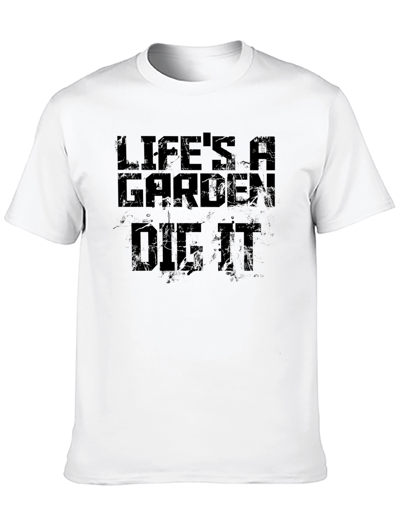 Lifes A Garden Dig It T-Shirt