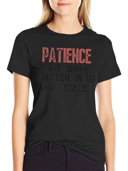Patience Funny Sarcastic Graphic Novelty T-Shirt