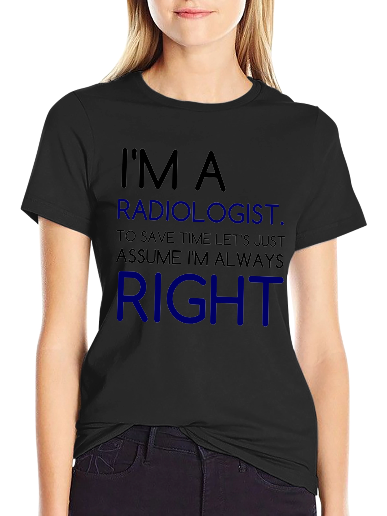 Radiologist Always Right Funny T-Shirt