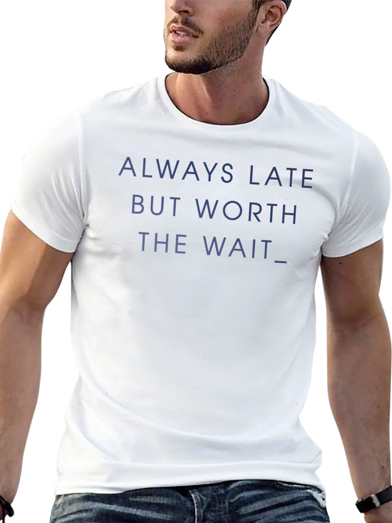 Always Late Worth the Wait T-Shirt