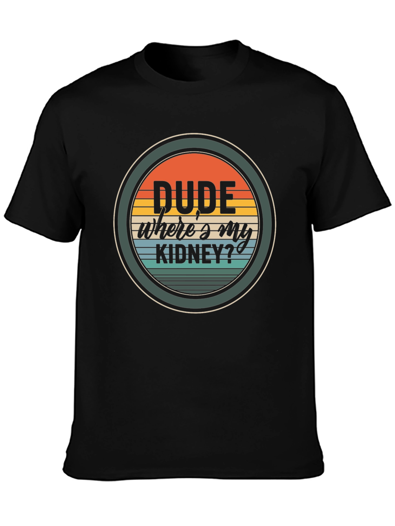 Dude Wheres My Kidney? Graphic T-Shirt