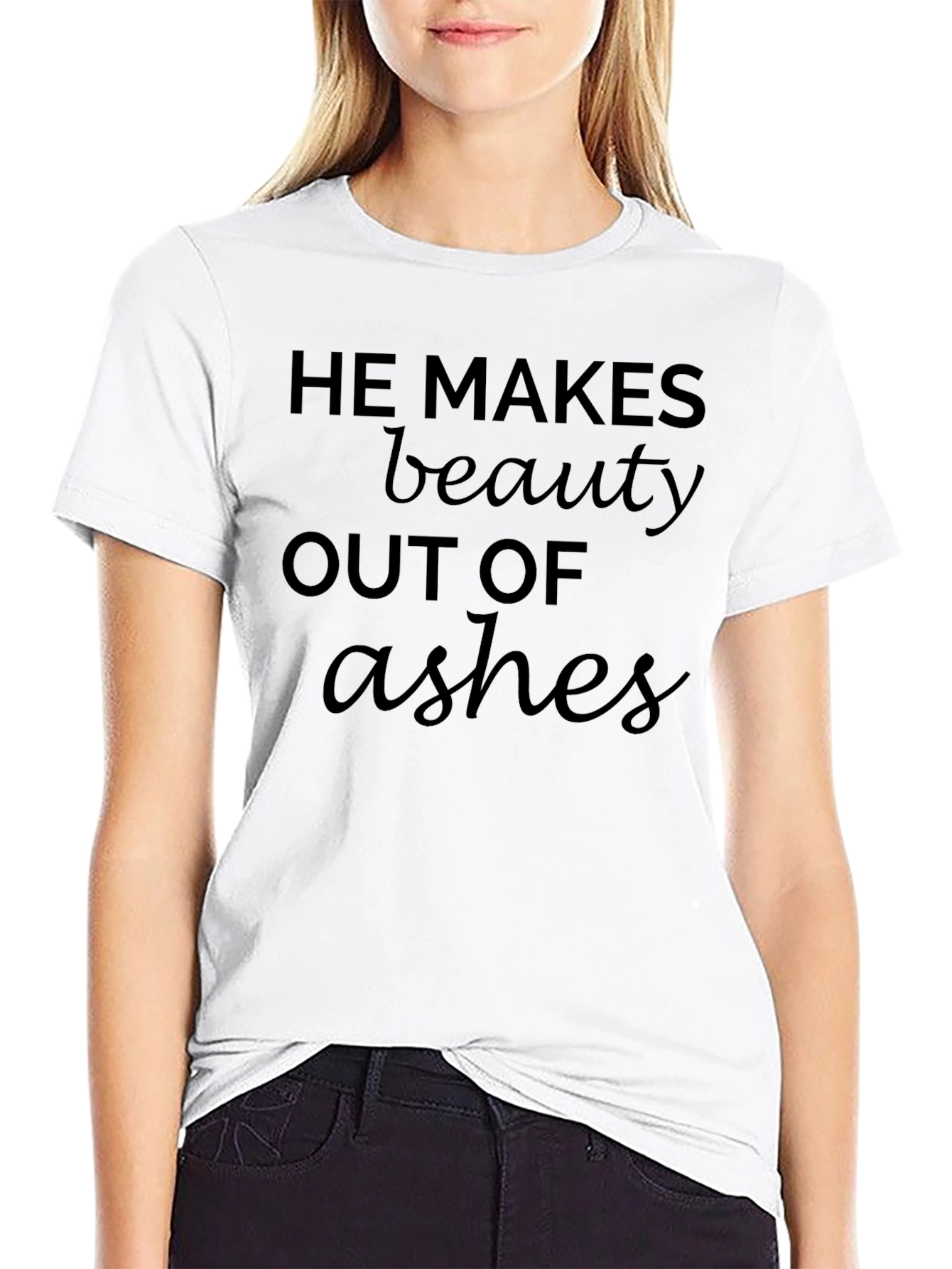 He Makes Beauty Out Of Ashes T-Shirt