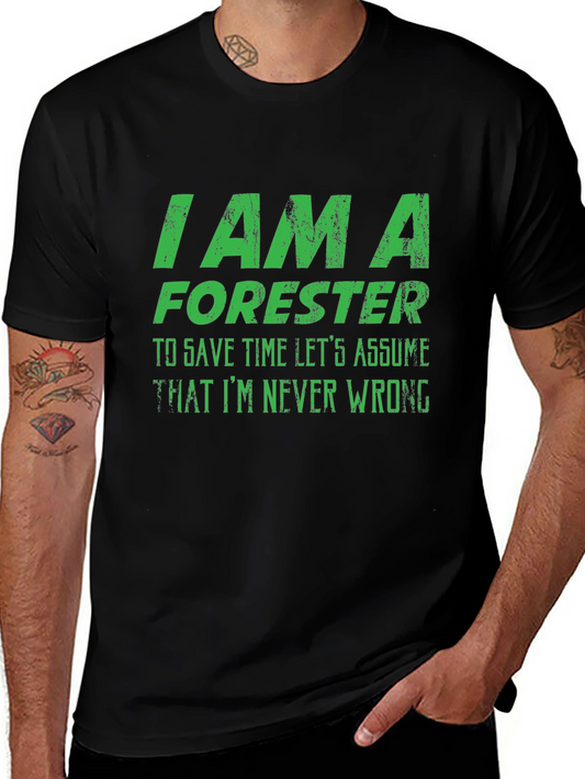 Forester T-Shirt - I Am A Forester - Never Wrong